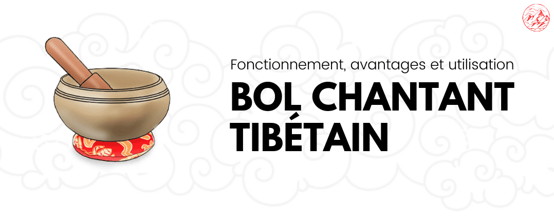 bol chantant tibetain fonctionnement avantages et utilisation